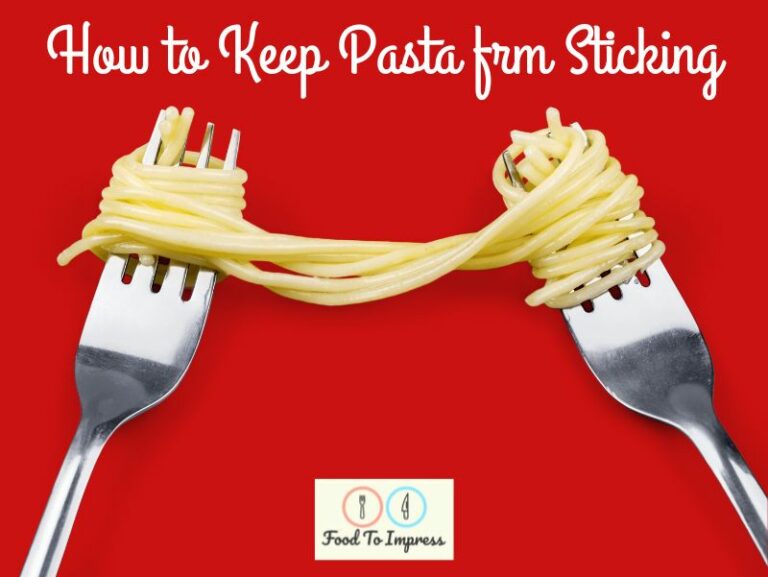 How To Keep Pasta From Sticking Together Food To Impress