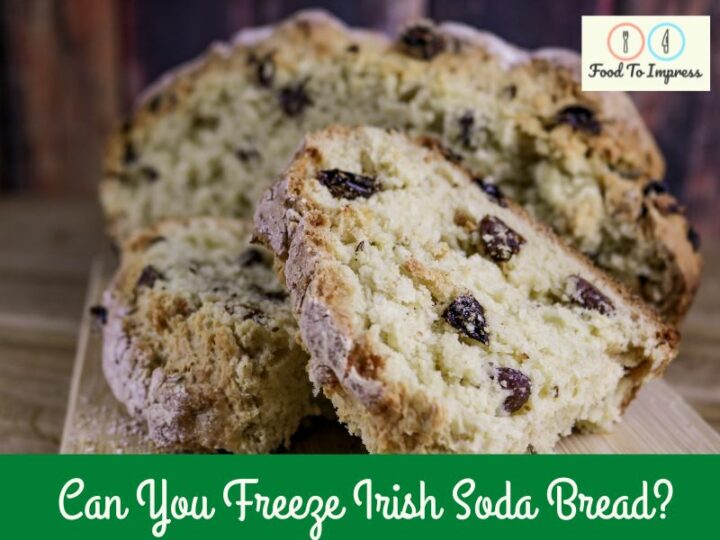 Can You Freeze Irish Soda Bread?