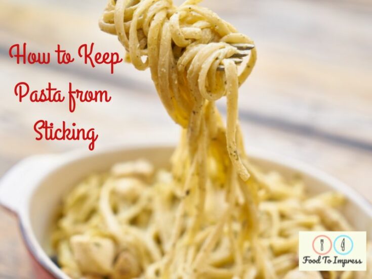 How To Keep Pasta From Sticking Together Food To Impress