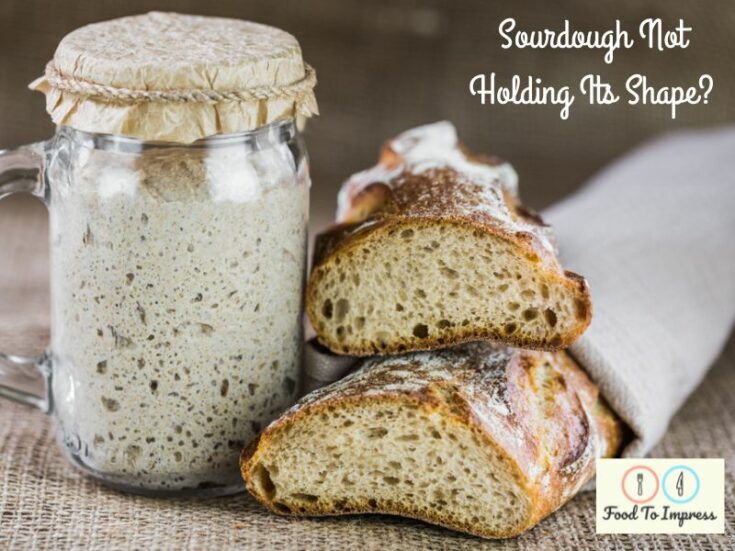 Sourdough Not Holding Its Shape? Here’s What To Do Food To Impress