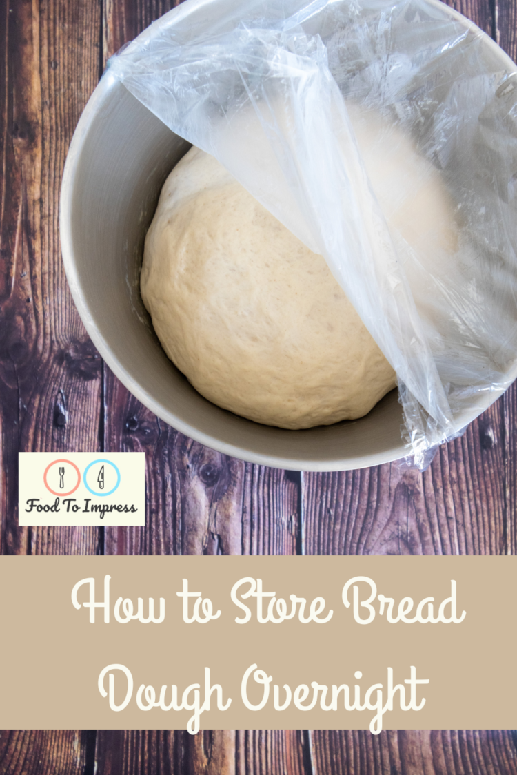 How to Store Bread Dough Overnight Food To Impress