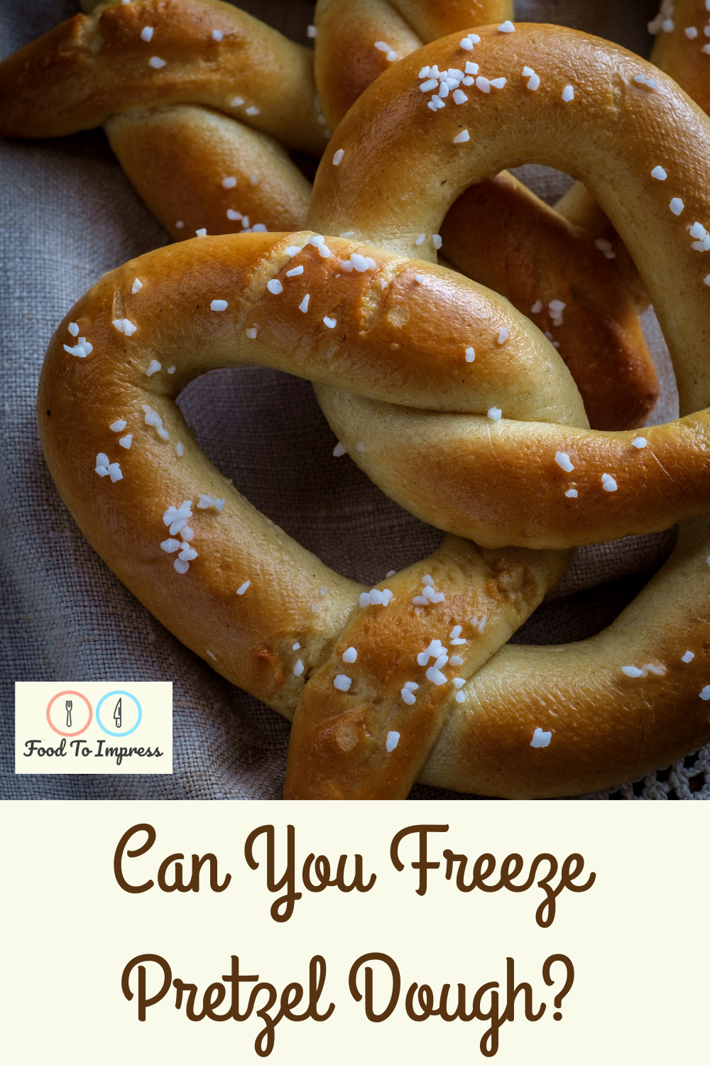 Can You Freeze Pretzel Dough? Food To Impress