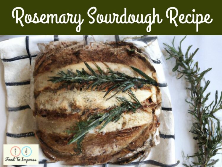 Rosemary Sourdough Bread Recipe Food To Impress