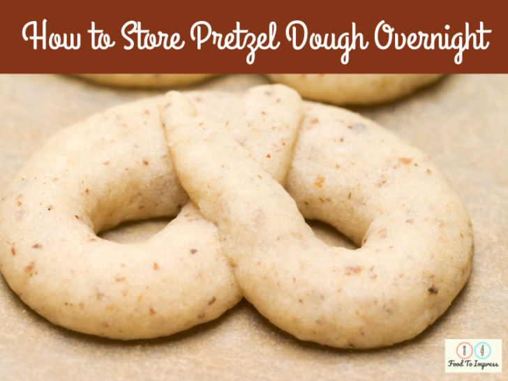 How to Store Pretzel Dough Overnight
