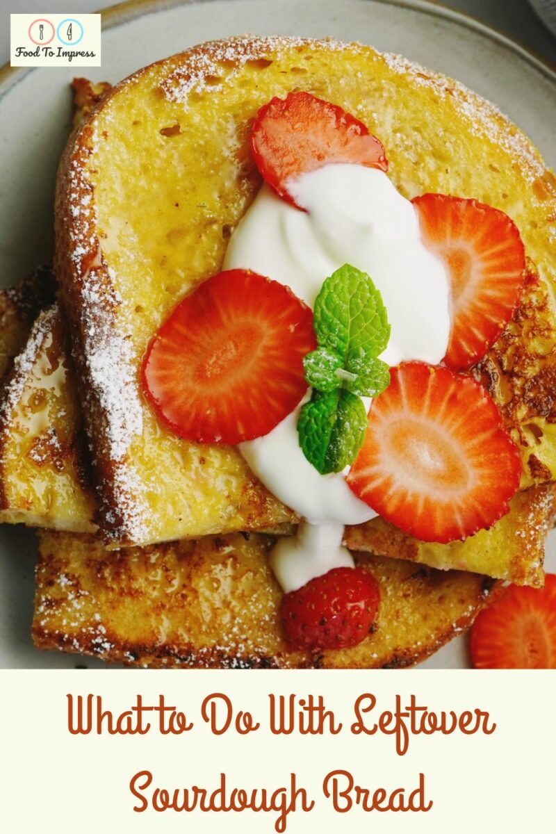 Leftover Sourdough Bread Make Every Crumb Count Food To Impress