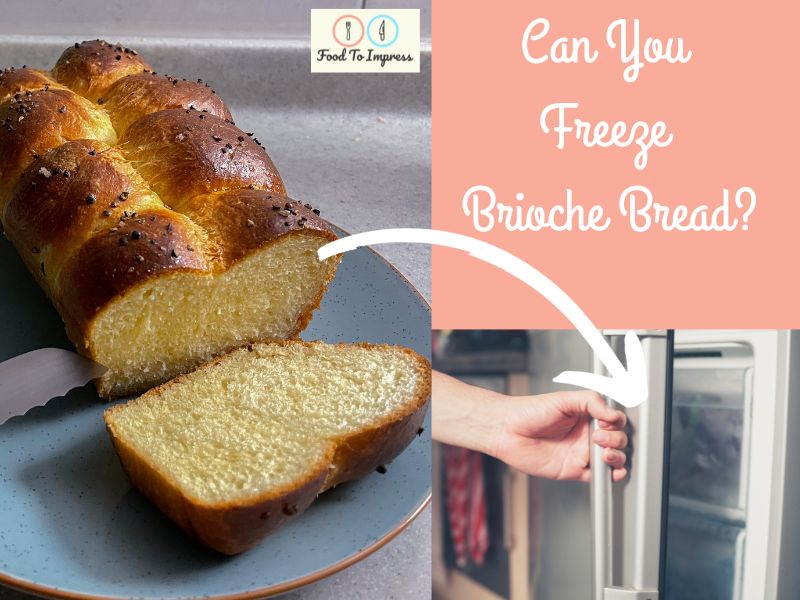 Can You Freeze Brioche Bread? Food To Impress