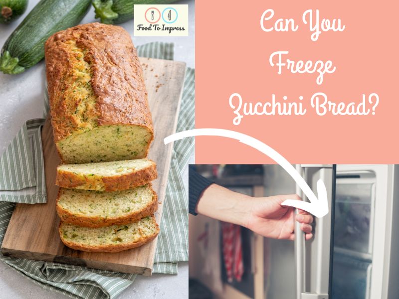 Can you Freeze Zucchini Bread Easy and Best Tips Food To Impress
